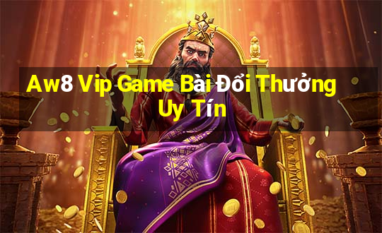 Aw8 Vip Game Bài Đổi Thưởng Uy Tín