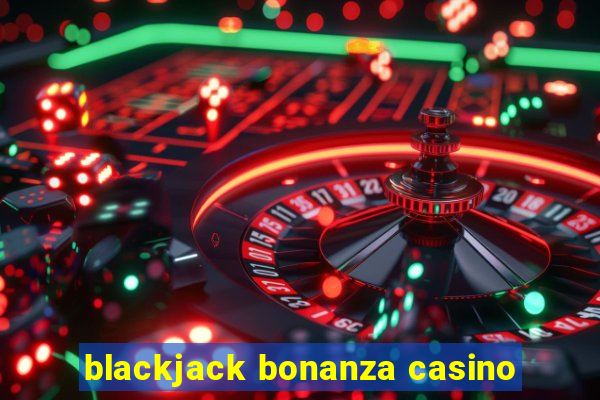 blackjack bonanza casino