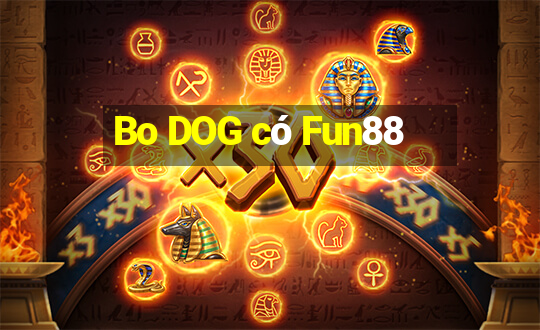 Bo DOG có Fun88