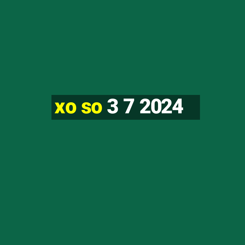 xo so 3 7 2024