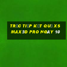 Trực tiếp kết quả xs Max3D Pro ngày 10