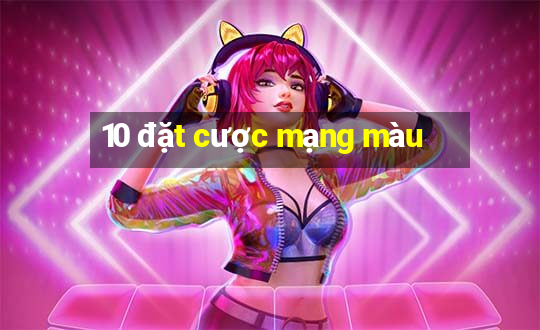 10 đặt cược mạng màu