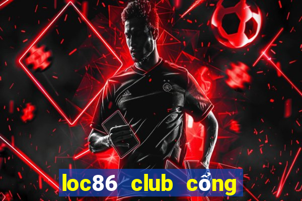 loc86 club cổng game quốc tế