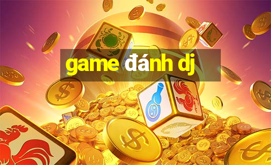 game đánh dj