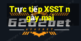 Trực tiếp XSST ngày mai