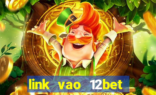 link vao 12bet bang dien thoai