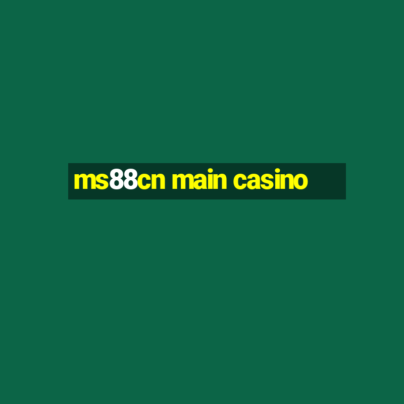 ms88cn main casino