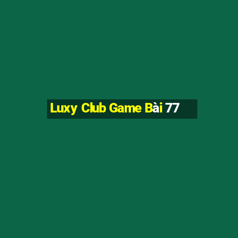 Luxy Club Game Bài 77