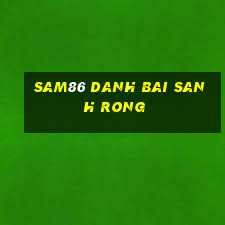 Sam86 Danh Bai Sanh Rong