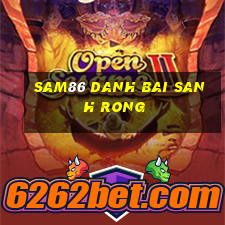 Sam86 Danh Bai Sanh Rong