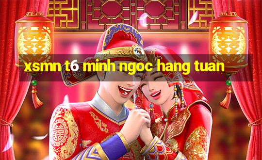 xsmn t6 minh ngoc hang tuan