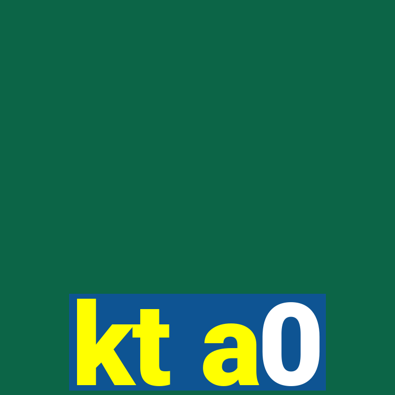 kt a0