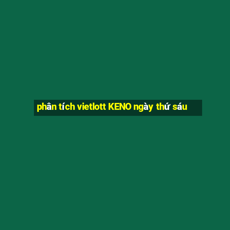 phân tích vietlott KENO ngày thứ sáu