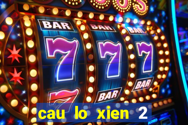 cau lo xien 2 mien bac