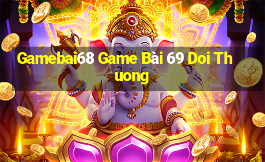 Gamebai68 Game Bài 69 Doi Thuong