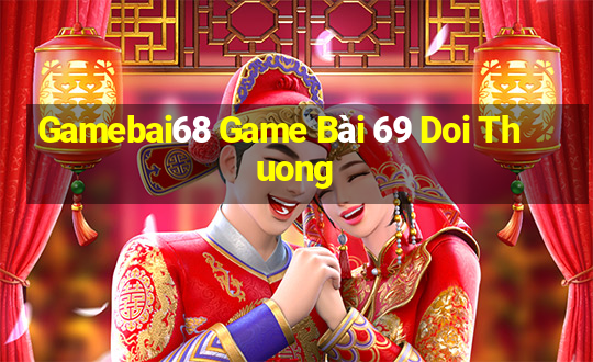 Gamebai68 Game Bài 69 Doi Thuong