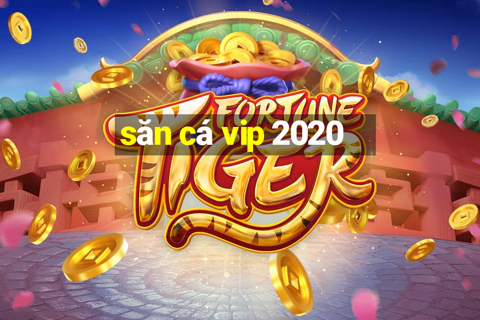 săn cá vip 2020