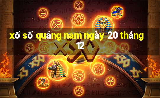 xổ số quảng nam ngày 20 tháng 12