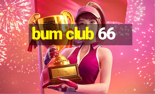 bum club 66