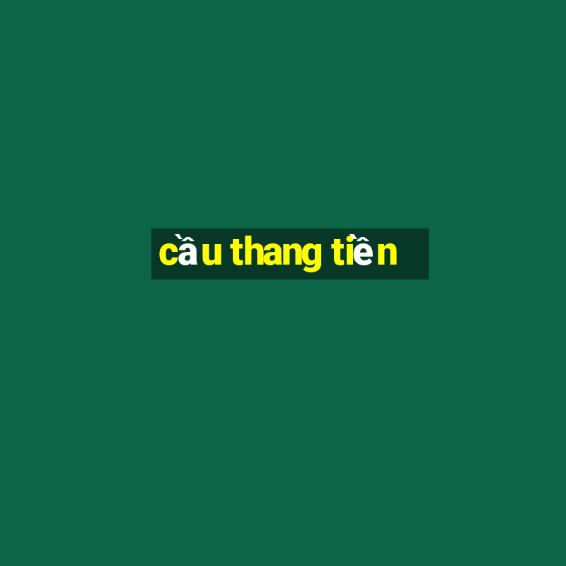 cầu thang tiền