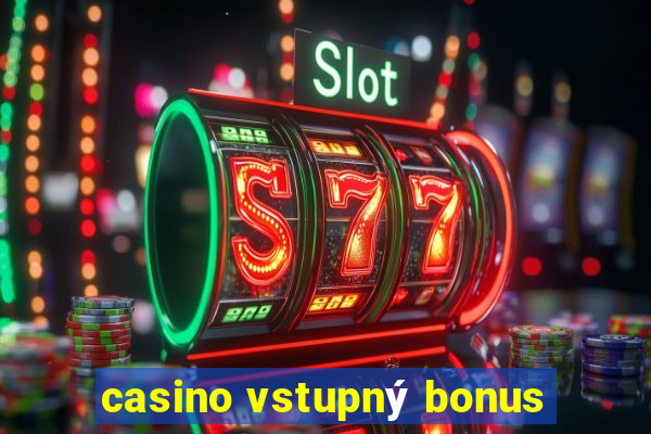 casino vstupný bonus