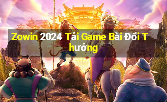 Zowin 2024 Tải Game Bài Đổi Thưởng