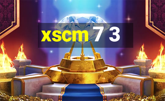 xscm 7 3