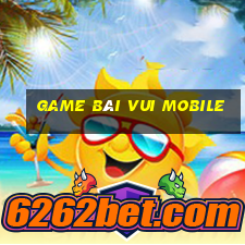 game bài vui mobile