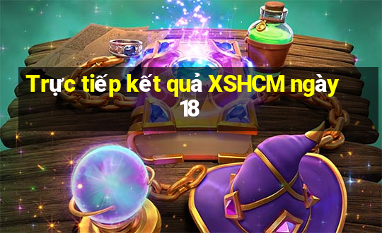 Trực tiếp kết quả XSHCM ngày 18