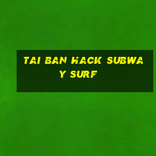 tai ban hack subway surf