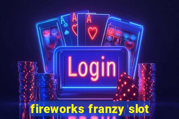 fireworks franzy slot