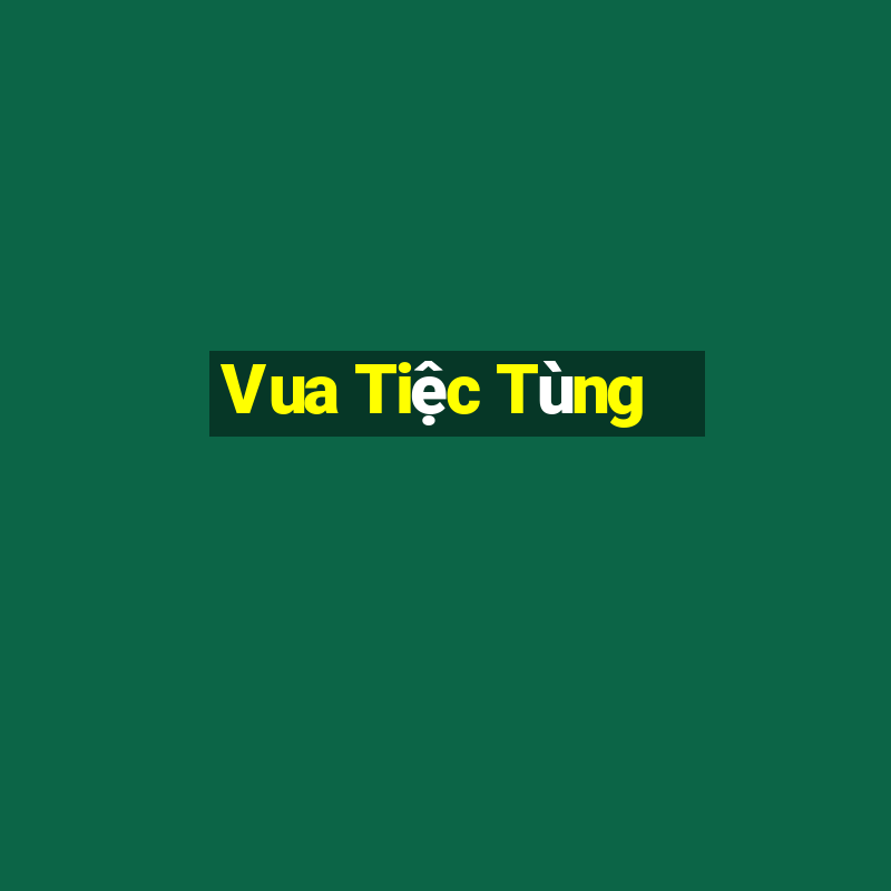 Vua Tiệc Tùng