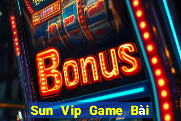 Sun Vip Game Bài Đổi Thưởng Uy Tín