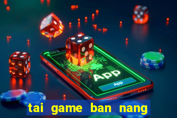 tai game ban nang tien ca