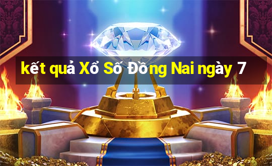 kết quả Xổ Số Đồng Nai ngày 7