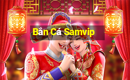 Bắn Cá Samvip