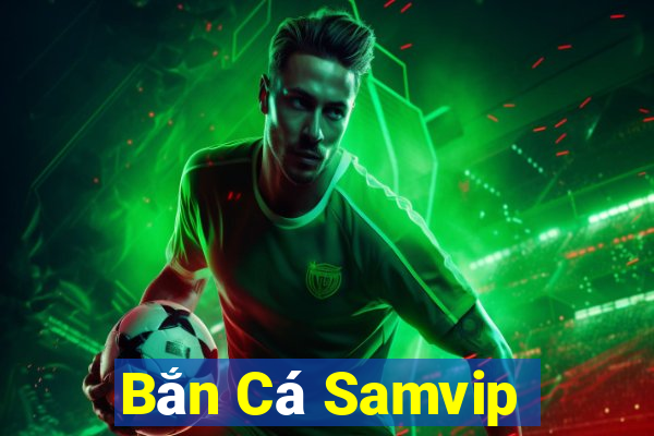 Bắn Cá Samvip