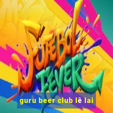 guru beer club lê lai