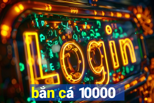 bắn cá 10000