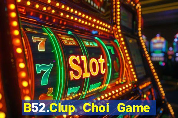 B52.Clup Choi Game Đánh Bài