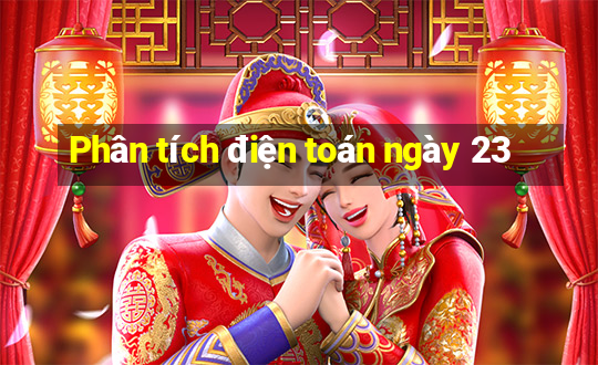 Phân tích điện toán ngày 23