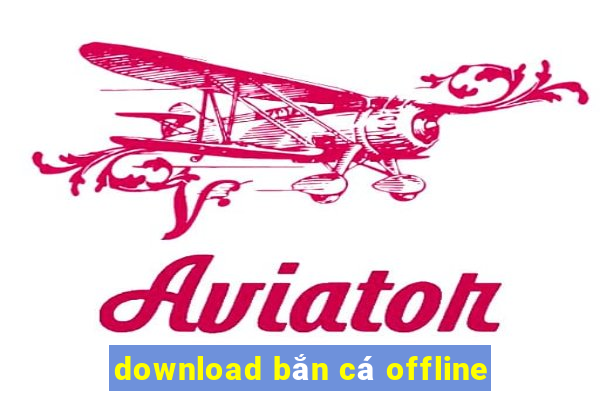 download bắn cá offline