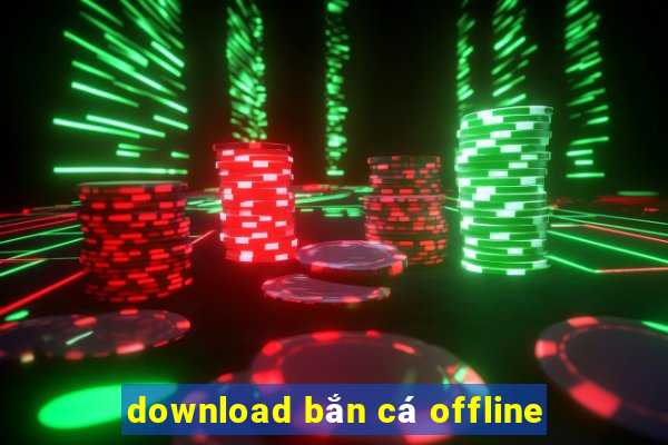 download bắn cá offline