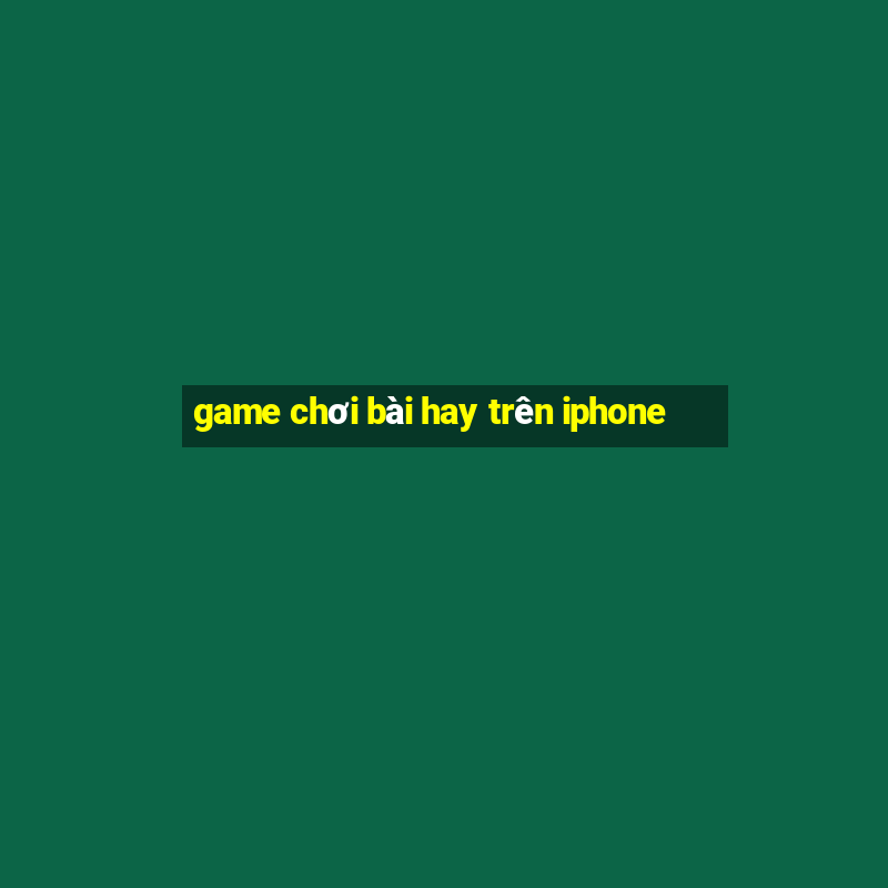 game chơi bài hay trên iphone