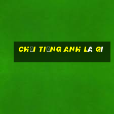 chơi tiếng anh là gì