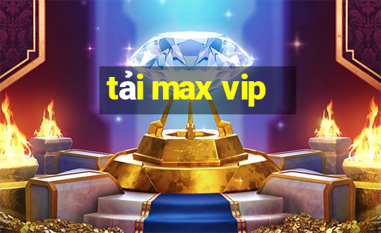 tải max vip