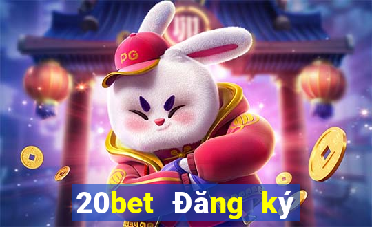 20bet Đăng ký mạng xổ số