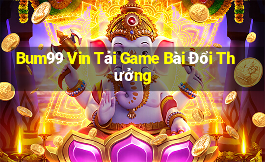 Bum99 Vin Tải Game Bài Đổi Thưởng