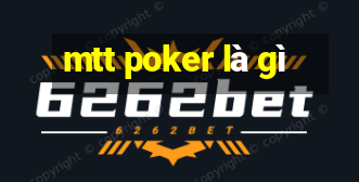 mtt poker là gì