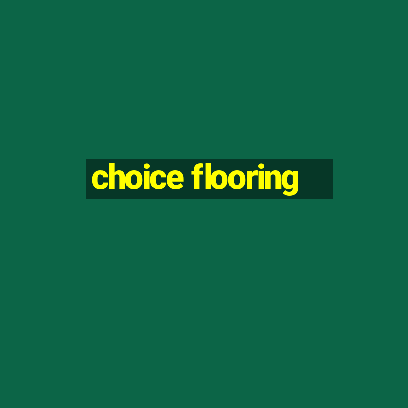 choice flooring